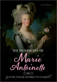 Title: The Private Life of Marie Antoinette, Author: Jeanne Louise Henriette Campan