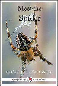 Title: Meet the Spider: A 15-Minute Book for Early Readers, Author: Caitlind Alexander