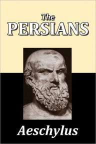 Title: The Persians by Aeschylus, Author: Aeschylus