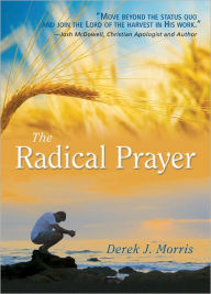 Title: Radical Prayer, Author: Derek J. Morris