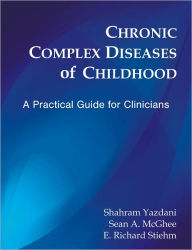 Title: Chronic Complex Diseases of Childhood: A Practical Guide for Clinicians, Author: Shahram Yazdani