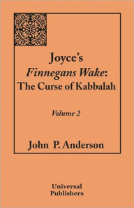 Title: Joyce's Finnegans Wake: The Curse of Kabbalah Vol. 2, Author: John P. Anderson