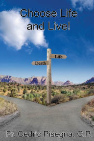 Title: Choose Life and Live!, Author: Fr Cedric Pisegna CP