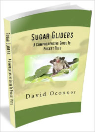 Title: Sugar Gliders: A Comprehensive Guide To Pocket Pets, Author: David Oconner