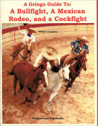 Title: A Gringo Guide to a Bullfight, A Mexican Rodeo, and a Cockfight, Author: William J. Conaway