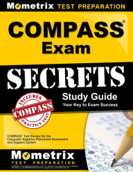 Title: COMPASS Exam Secrets Study Guide: COMPASS Test Review for the Computer Adaptive Placement Assessment and Support System, Author: Compass Exam Secrets Test Prep Team