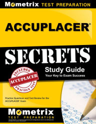 Title: ACCUPLACER Secrets Study Guide: Practice Questions and Test Review for the ACCUPLACER Exam, Author: Mometrix