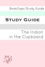 The Indian in the Cupboard (A BookCaps Study Guide)