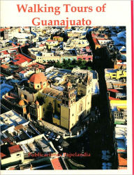 Title: Walking tours of Guanajuato, Author: William J. Conaway