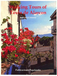 Title: Walking Tours of Taxco de Alarcon, Author: William J. Conaway