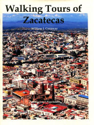 Title: Walking Tours of Zacatecas, Author: William J. Conaway