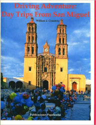 Title: Driving Adventure: Daytrips from San Miguel, Author: William J. Conaway
