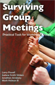 Title: Surviving Group Meetings: Practical Tools for Working in Groups, Author: Larry Powell