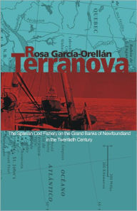 Title: Terranova: The Spanish Cod Fishery on the Grand Banks of Newfoundland in the Twentieth Century, Author: Rosa García-Orellán