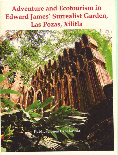 Adventure and Ecotourism in Edward James' Surrealist Garden, Las Pozas, Xilitla