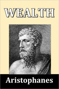 Title: Wealth by Aristophanes, Author: Aristophanes