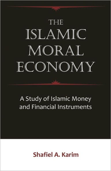 The Islamic Moral Economy: A Study of Islamic Money and Financial Instruments