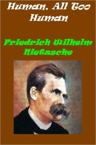 Title: Human, All Too Human, A Book for Free Spirits (active TOC), Author: Friedrich Wilhelm Nietzsche