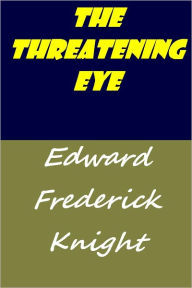 Title: The Threatening Eye (Illustrated), Author: Edward Frederick Knight