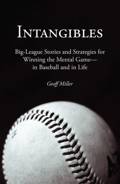 Intangibles: Big-League Stories and Strategies for Winning the Mental Gamein Baseball and in Life