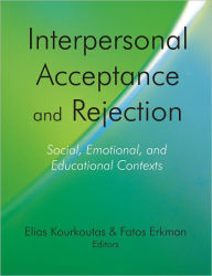 Title: Interpersonal Acceptance and Rejection: Social, Emotional, and Educational Contexts, Author: Elias Kourkoutas