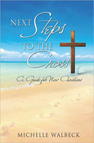 Title: Next Steps to the Cross, Author: Michelle Walbeck