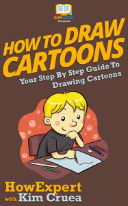 Title: How To Draw Cartoons - Your Step-By-Step Guide To Drawing Cartoons, Author: HowExpert Press