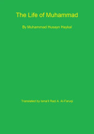 Title: The Life of Muhammad, Author: Muhammad Husayn Haykal