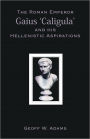 The Roman Emperor Gaius ‘Caligula’ and his Hellenistic Aspirations