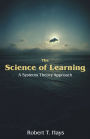 The Science of Learning: A Systems Theory Approach