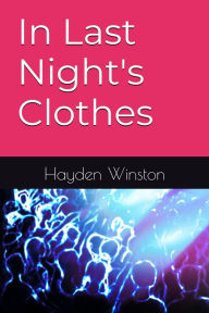 Title: In Last Night's Clothes, Author: Hayden Winston