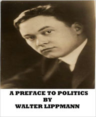 Title: A Preface to Politics, Author: Walter Lippmann