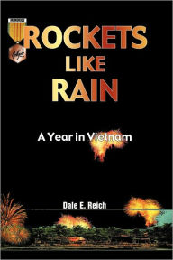 Title: Rockets Like Rain: A Year in Vietnam, Author: Dale E. Reich