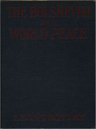 Title: The Bolsheviki and World Peace, Author: Leon Trotzky