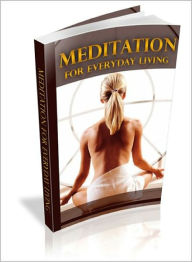 Title: Meditation for Everyday Living: Learn To Improve Your Life By Meditation! AAA+++, Author: BDP