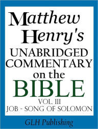 Title: Matthew Henry's Unabridged Commentary on the Bible: Vol. III (Job-Song of Solomon), Author: Matthew Henry