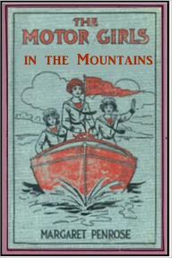 Title: The Motor Girls in the Mountains, Author: Margaret Penrose