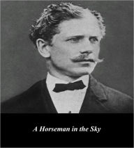 Title: A Horseman in the Sky (Illustrated), Author: Ambrose Bierce