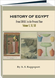 Title: History of Egypt, From 330 B.C. to the Present Time - Volume 10, 11, 12 (Illustrated), Author: A. S. (Angelo Soloman) Rappoport