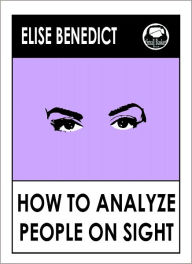 Title: How to Analyze People on Sight by Benedict, Author: Elise Benedict