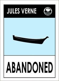 Title: Jules Verne ABANDONED (Jules Verne Collected Novels -- Complete Essential Collection) Science Fiction Collection, Author: Jules Verne