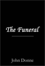 Title: The Funeral, Author: John Donne