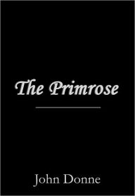 Title: The Primrose, Author: John Donne