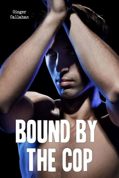 Bound by the Cop (Gay Bondage Police Erotica)