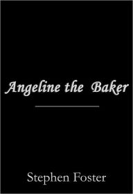 Title: Angeline the Baker, Author: Stephen Foster