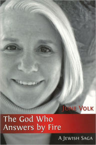 Title: The God Who Answers By Fire : A Jewish Saga, Author: June Volk