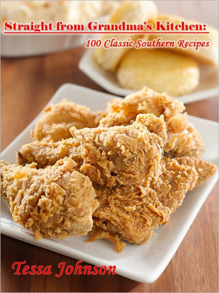Straight from Grandma’s Kitchen: 100 Classic Southern Recipes