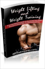 Weight Lifting and Weight Training: A Comprehensive Guide to Increasing Your Health Through Scientifically Founded Weightlifting! AAA+++