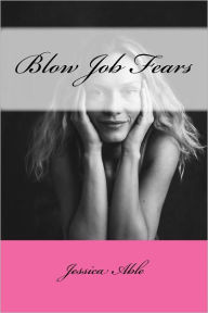 Title: Blow Job Fears, Author: Jessica Able