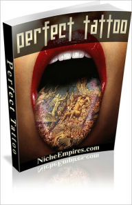 Title: Perfect Tattoo: Everything You Need To Know About Tattoos Before Getting your First Tattoo! AAA+++, Author: Bdp